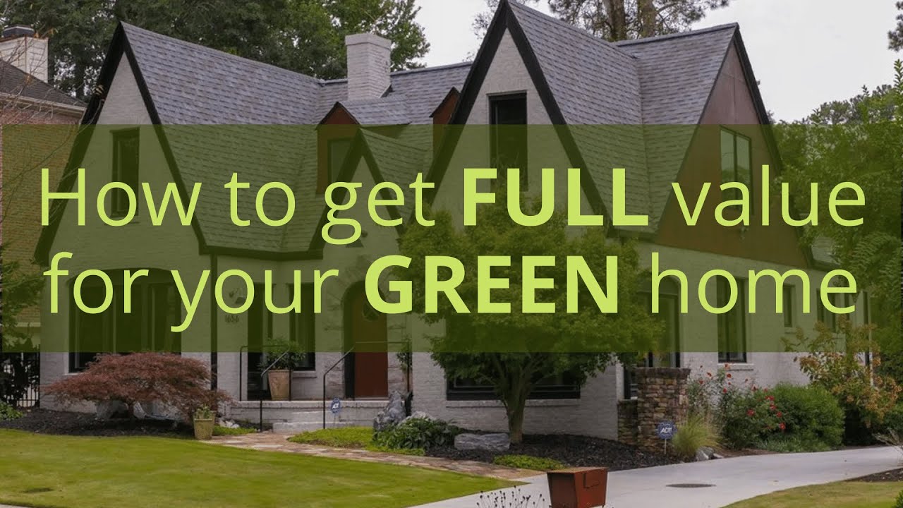 How to get FULL VALUE for Your Green Home