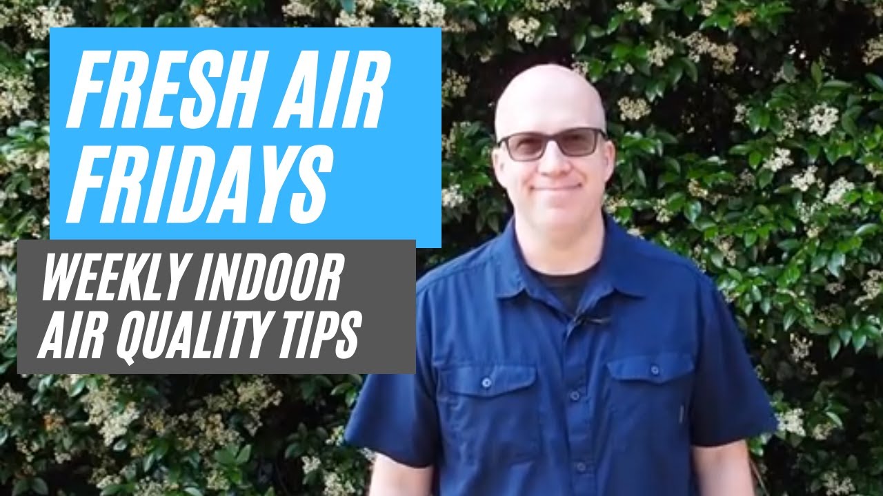 Weekly Indoor Air Quality Solutions on “Fresh Air Fridays”